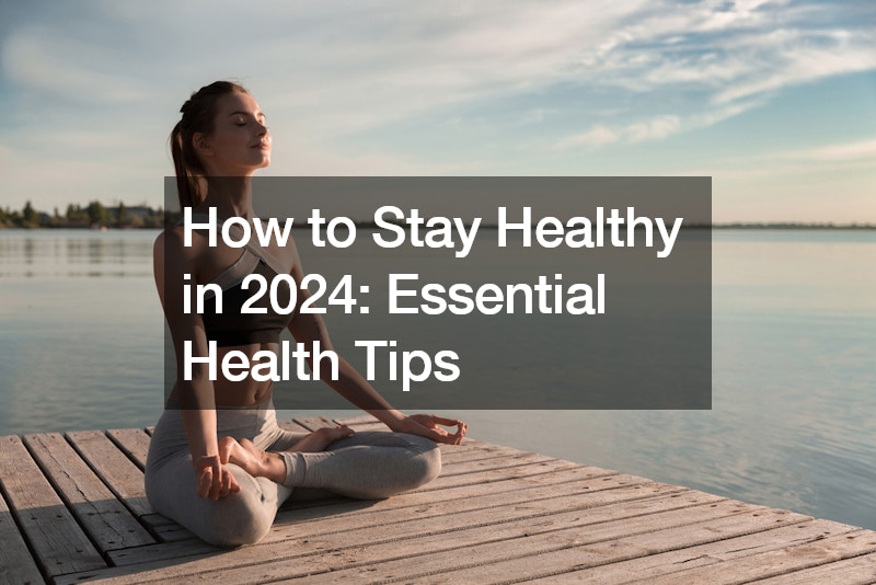 How to Stay Healthy in 2024 Essential Health Tips