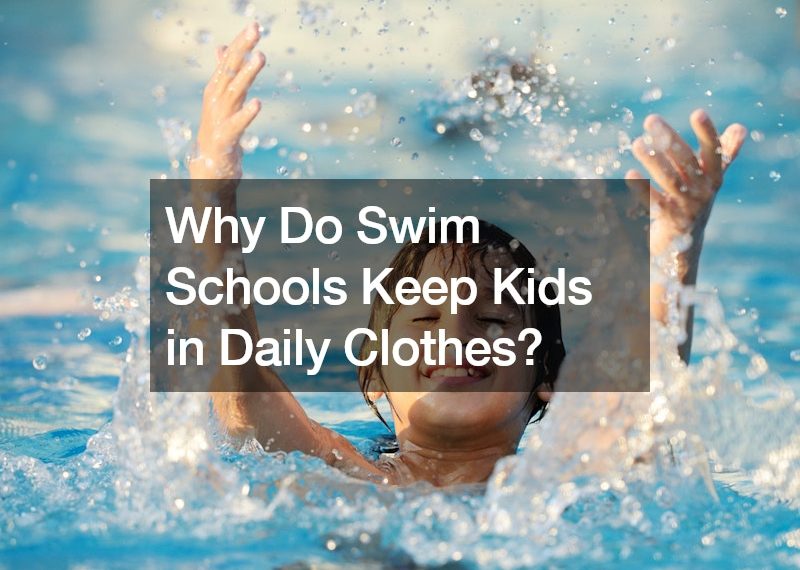 Why Do Swim Schools Keep Kids in Daily Clothes?