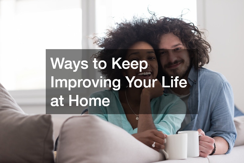 Ways to Keep Improving Your Life at Home