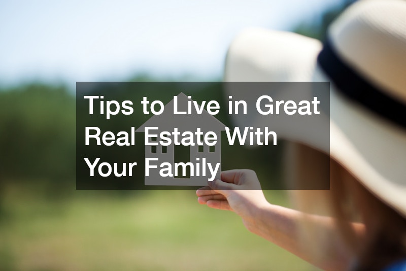 Tips to Live in Great Real Estate With Your Family