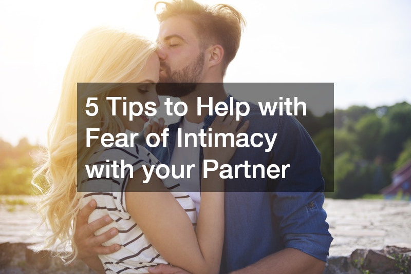 5 Tips to Help with Fear of Intimacy with your Partner