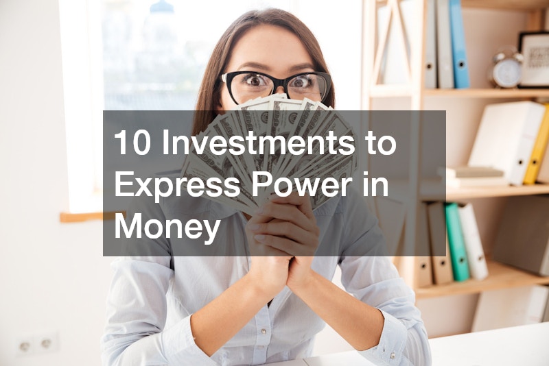 10 Investments to Express Power in Money