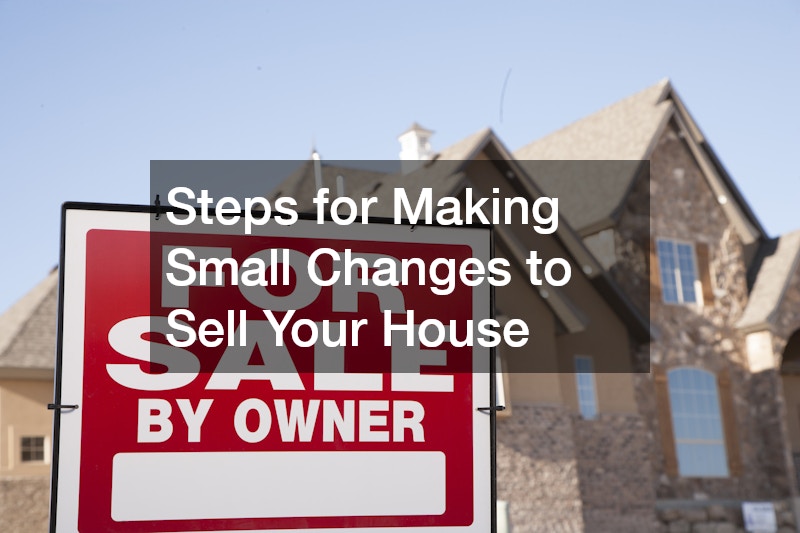 Steps for Making Small Changes to Sell Your House