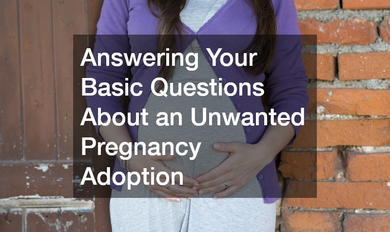 Answering Your Basic Questions About an Unwanted Pregnancy Adoption