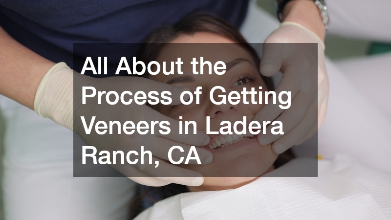 All About the Process of Getting Veneers in Ladera Ranch, CA
