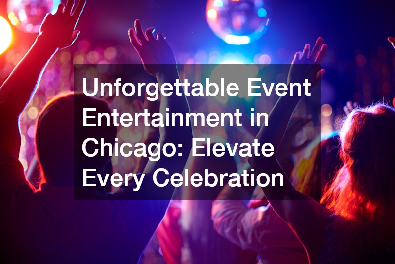 Unforgettable Event Entertainment in Chicago Elevate Every Celebration