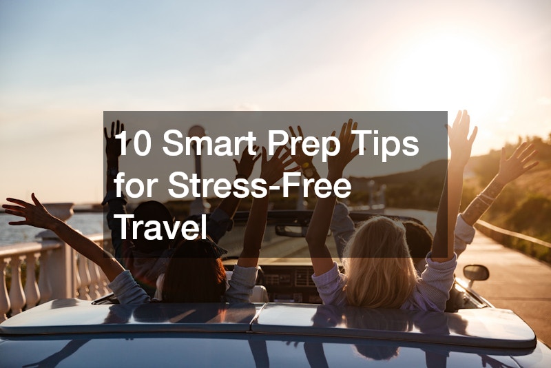 10 Smart Prep Tips for Stress-Free Travel