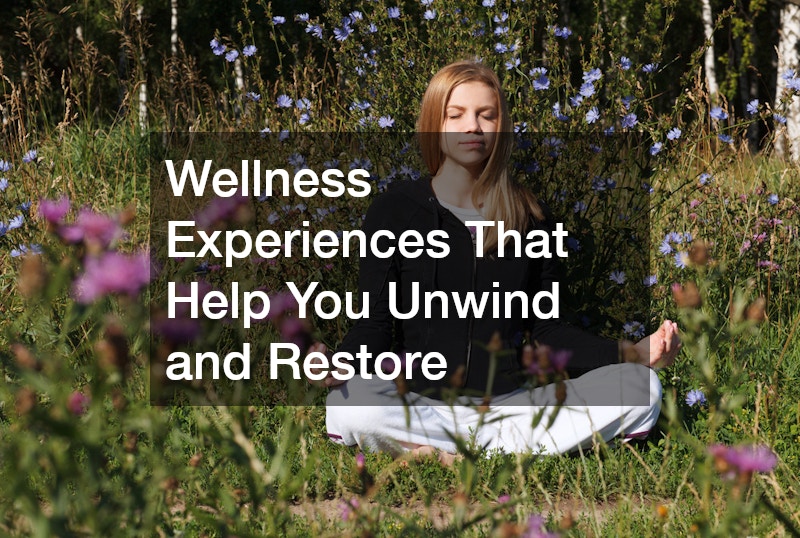 Wellness Experiences That Help You Unwind and Restore