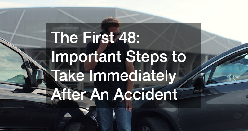 The First 48 Important Steps to Take Immediately After An Accident