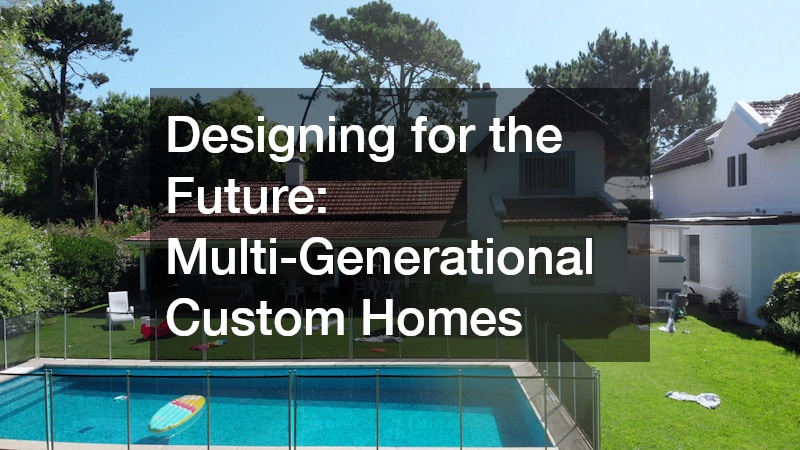 Designing for the Future Multi-Generational Custom Homes