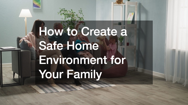How to Create a Safe Home Environment for Your Family